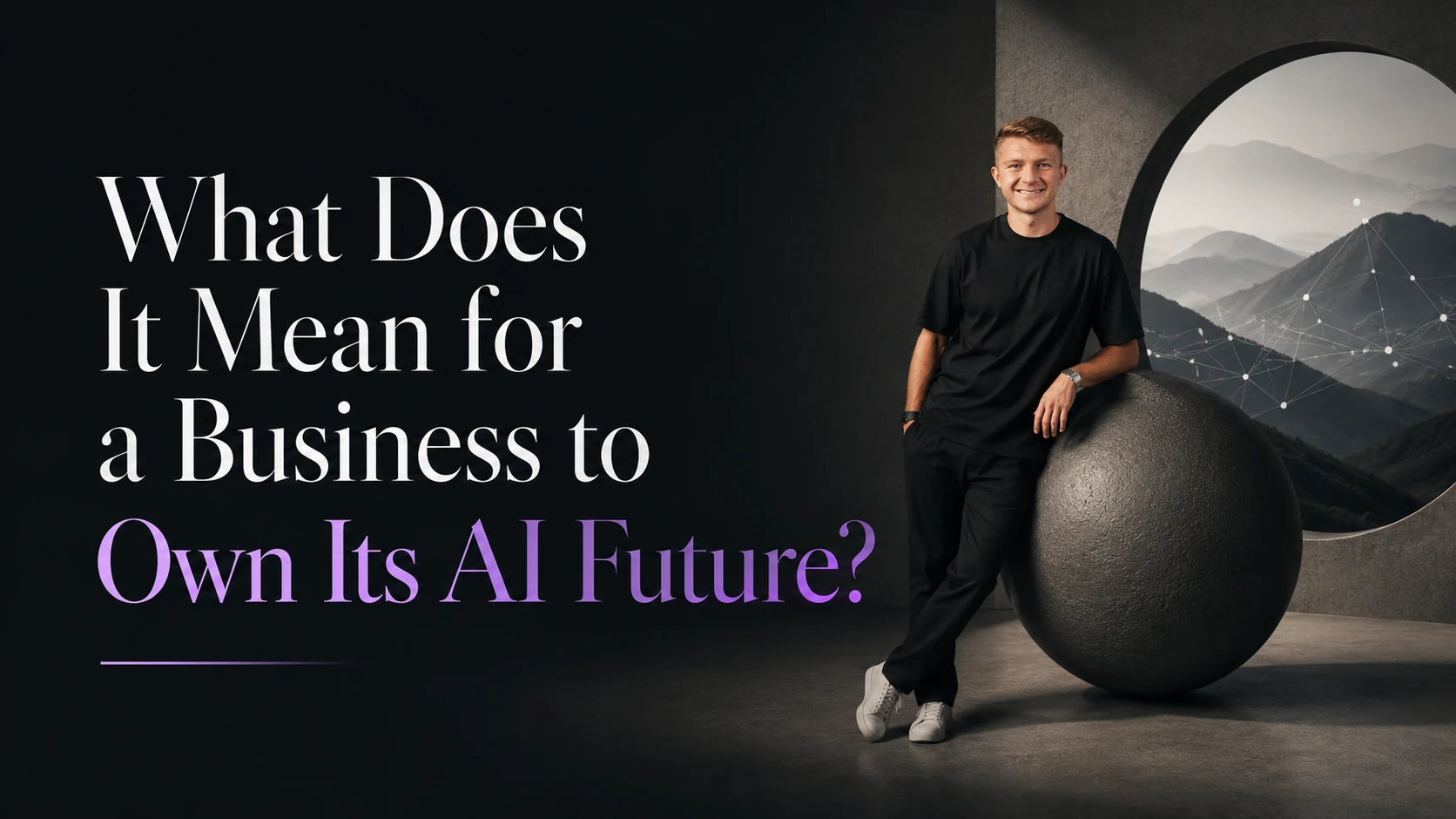 Alistair Greenwood: What Does It Mean for a Business to Own Its AI Future?